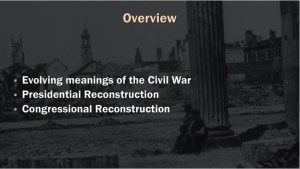 Slide: "Overview. Evolving meanings of the Civil War. Presidential Reconstruction. Congressional Reconstruction."